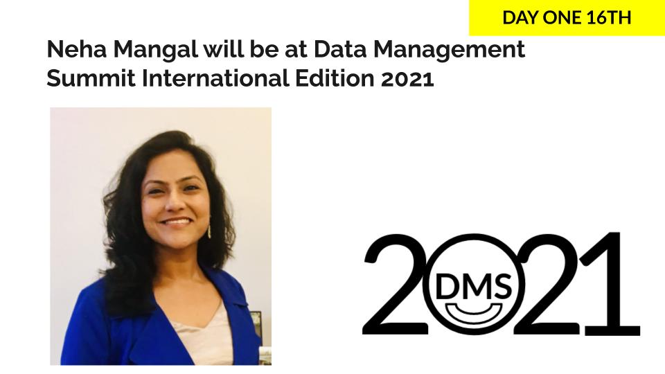 Neha Mangal will be at Data Management Summit International Edition 2021